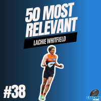 #38 Most Relevant | Lachie Whitfield