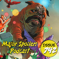 Major Spoilers Podcast #742: Lockjaw and the Pet Avengers