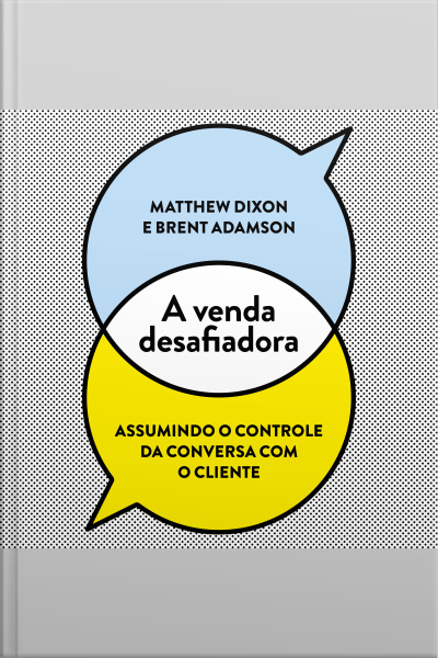 A Venda Desafiadora: Assumindo O Controle Da Conversa Com O Cliente