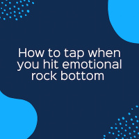 How to tap when you hit emotional rock bottom UPDATE (Pod #527)