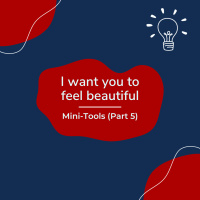 I want you to feel beautiful – Mini-Tools (Part 5) (Pod #593)