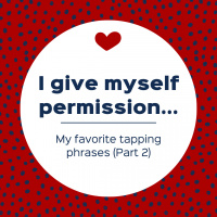 I give myself permission – My favorite tapping phrases (Part 2) (Pod #551)