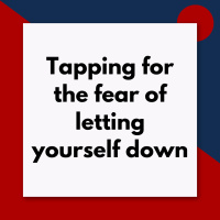 Tapping for the fear of letting yourself down (Pod #660)