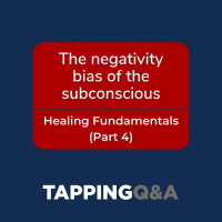 FIXED AUDIO The negativity bias of the subconscious – Healing Fundamentals (Part 4) (Pod #566)