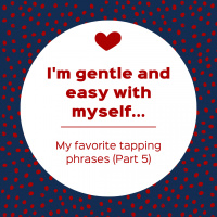 Im gentle and easy with myself... – My favorite tapping phrases (Part 5) (Pod #554)