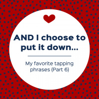 AND I choose to put it down... – My favorite tapping phrases (Part 6) (Pod #555)