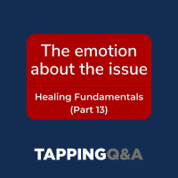  The emotion about the issue – Healing Fundamentals (Part 13) (Pod #577)