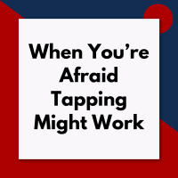 When You’re Afraid Tapping Might Work (Pod #668)