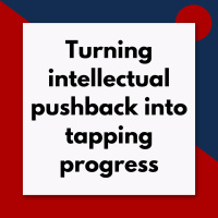 Turning intellectual pushback into tapping progress (Pod #657)
