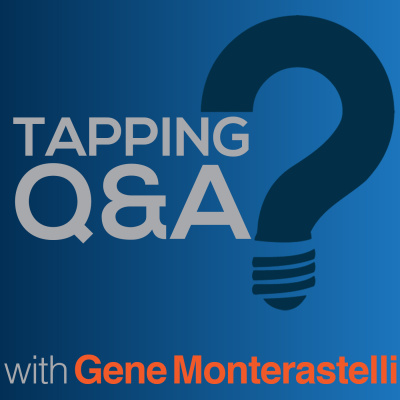 Eft/tapping Q  A Podcast W/ Gene Monterastelli - Emotional Freedom Techniques