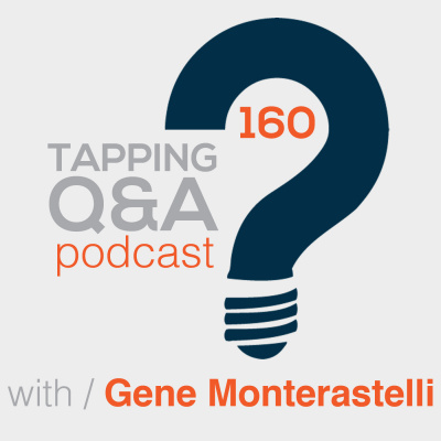 Eft/tapping Q  A Podcast W/ Gene Monterastelli - Emotional Freedom Techniques