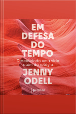 Em Defesa Do Tempo: Descobrindo Uma Vida Além Do Relógio