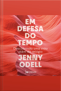 Em Defesa Do Tempo: Descobrindo Uma Vida Além Do Relógio