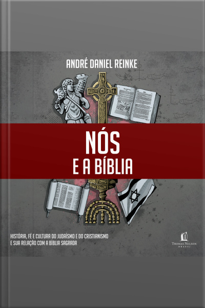 Nós E A Bíblia: História, Fé E Cultura Do Judaísmo E Do Cristianismo E Sua Relação Com A Bíblia Sagrada.