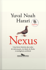Nexus: Uma Breve História Das Redes De Informação, Da Idade Da Pedra À Inteligência Artificial