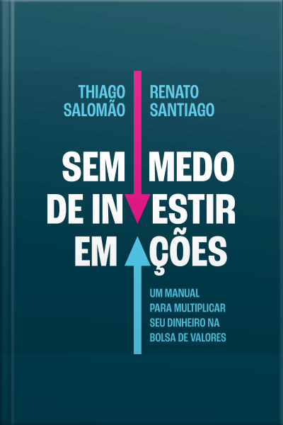 Sem Medo De Investir Em Ações: Um Manual Para Multiplicar Seu Dinheiro Na Bolsa De Valores