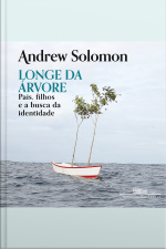 Longe Da Árvore: Pais, Filhos E A Busca Da Identidade