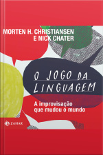 O Jogo Da Linguagem: A Improvisação Que Mudou O Mundo
