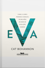 Eva: Como O Corpo Feminino Conduziu 200 Milhões De Anos De Evolução Humana