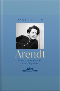 Arendt: Entre O Amor E O Mal: Uma Biografia