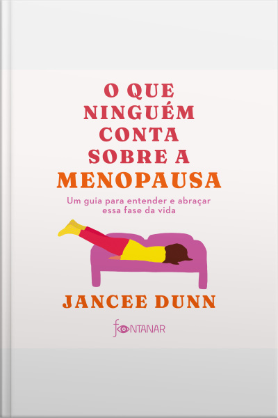O Que Ninguém Conta Sobre A Menopausa: Um Guia Para Entender E Abraçar Essa Fase Da Vida