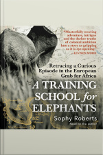 A Training School For Elephants: Retracing A Curious Episode In The European Grab For Africa