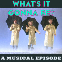 Whats It Gonna Be? Episode 15.9