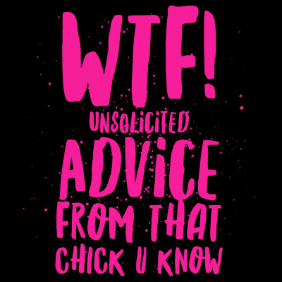 Unsolicited Advice