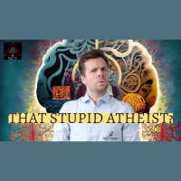 Whence Came You? - 0607 - That Stupid Atheist?