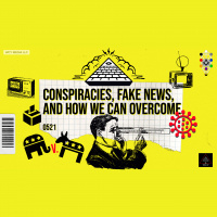 Whence Came You? - 0521 - Conspiracies, Fake News, and How We Can Overcome