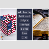 Whence Came You? - 0385 - Why Banning Politics and Religion in Lodge is a Bad Idea