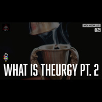 Whence Came You? - 0629 - What is Theurgy Pt.2 
