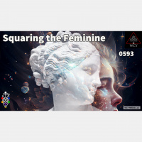 Whence Came You? - 0593 - Squaring the Feminine