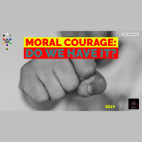 Whence Came You? - 0514 - Moral Courage: Do We Have It?