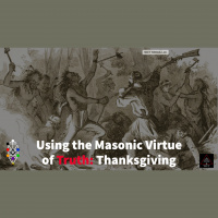 Whence Came You? - 0571 - Using the Masonic Virtue of Truth: Thanksgiving