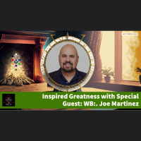 Whence Came You? - 0599 - Inspired Greatness with WB:. Joe Martinez