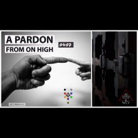 Whence Came You? - 0407 - A Pardon from on High