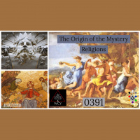 Whence Came You? - 0391 - The Origin of the Mystery Religions