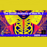 Whence Came You? - 0600 - The Occult Anatomy of Man Pt. 3