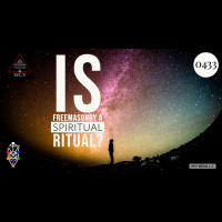 Whence Came You? - 0433 - Is Freemasonry a Spiritual Ritual?