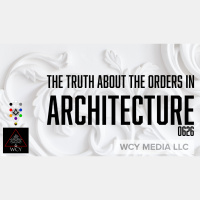 Whence Came You? - 0626 - The Truth About the Orders in Architecture