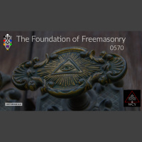Whence Came You? - 0570 - The Foundation of Freemasonry