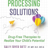 Sensory Processing Solutions: Drug-Free Therapies to Realize Your Childs Potential