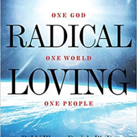 Radical Loving: One God, One World, One People with Rabbi Wayne Dosick
