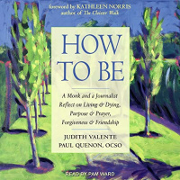 How to Be: A Monk and a Journalist with Judith Valente