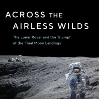Across the Airless Wilds -Lunar Road Trip with Earl Swift - Host Mark Eddy