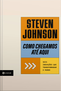 Como Chegamos Até Aqui: Seis Inovações Que Transformaram O Mundo