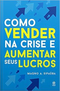 Como vender na crise e aumentar seus lucros