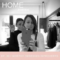 Episode 80: Worthy Obsessed Introverts
