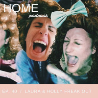 Episode 40: Laura  Holly Freak Out